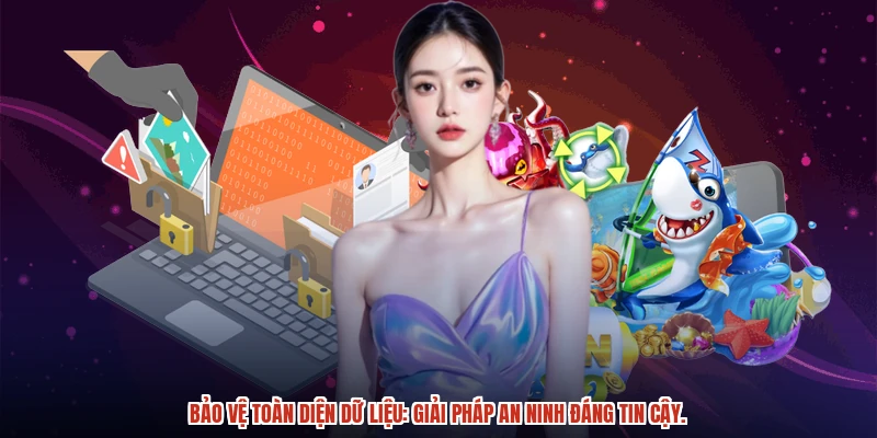 Bảo vệ toàn diện dữ liệu: Giải pháp an ninh đáng tin cậy.