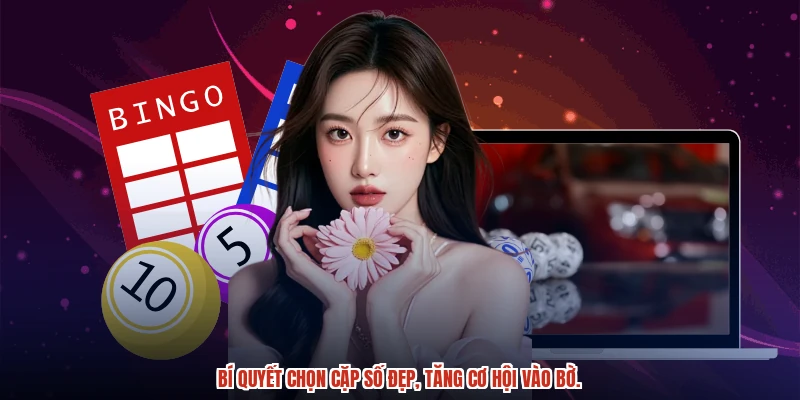 Bí quyết chọn cặp số đẹp, tăng cơ hội vào bờ.