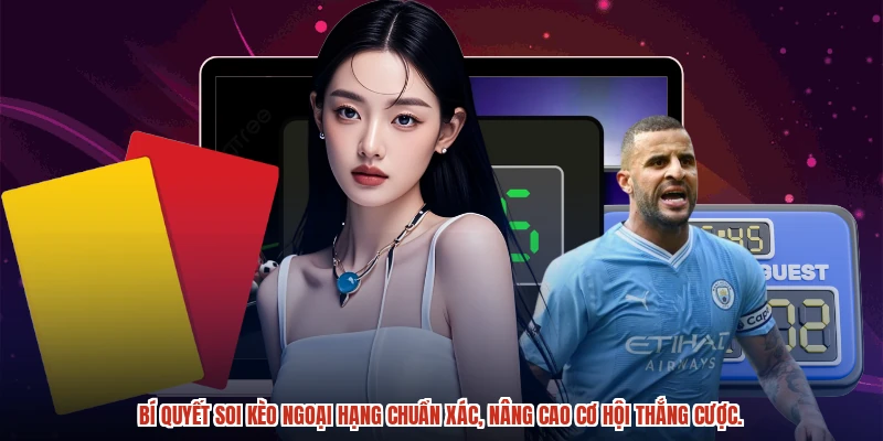 Bí quyết soi kèo ngoại hạng chuẩn xác, nâng cao cơ hội thắng cược.