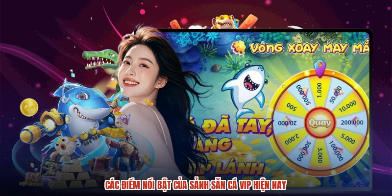 Các điểm nổi bật của sảnh săn cá VIP hiện nay