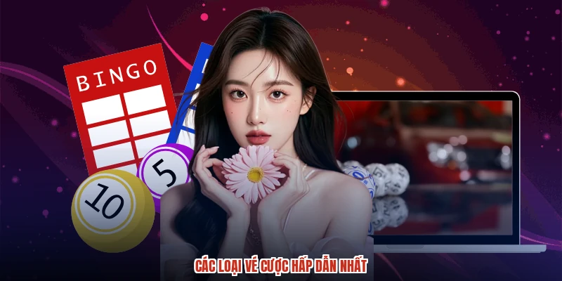 Các loại vé cược hấp dẫn nhất