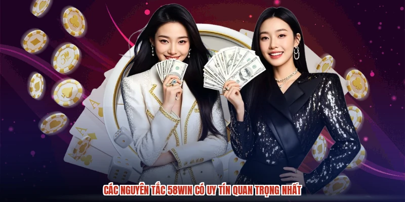 Các nguyên tắc 58WIN có uy tín quan trọng nhất