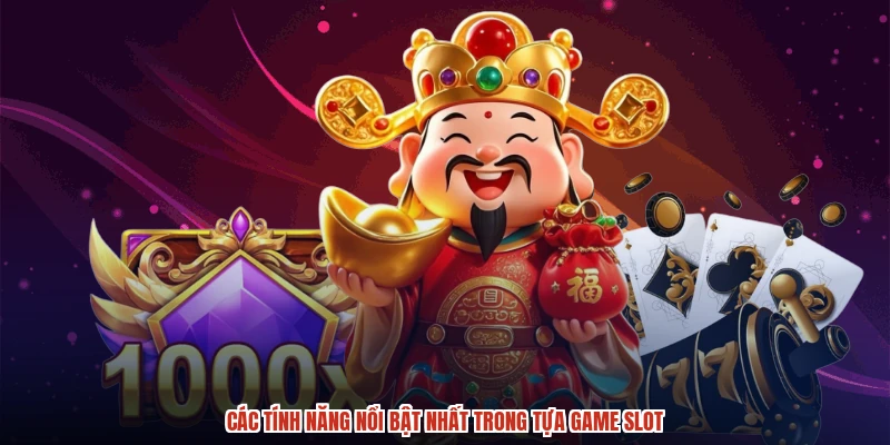 Các tính năng nổi bật nhất trong tựa game slot