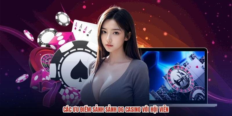 Các ưu điểm sảnh sảnh DG casino với hội viên