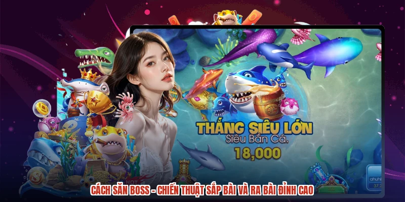 Cách Săn Boss - Chiến Thuật Sắp Bài Và Ra Bài Đỉnh Cao