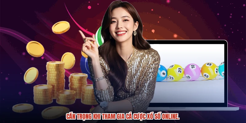 Cẩn trọng khi tham gia cá cược xổ số online.