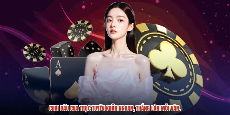 Chơi bầu cua trực tuyến khôn ngoan, thắng lớn mỗi ván.