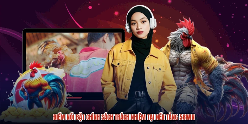 Điểm nổi bật chính sách trách nhiệm tại nền tảng 58WIN