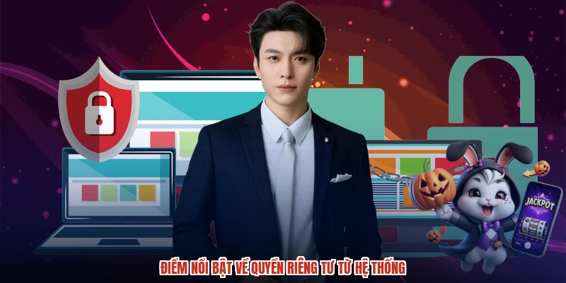 Điểm nổi bật về quyền riêng tư từ hệ thống