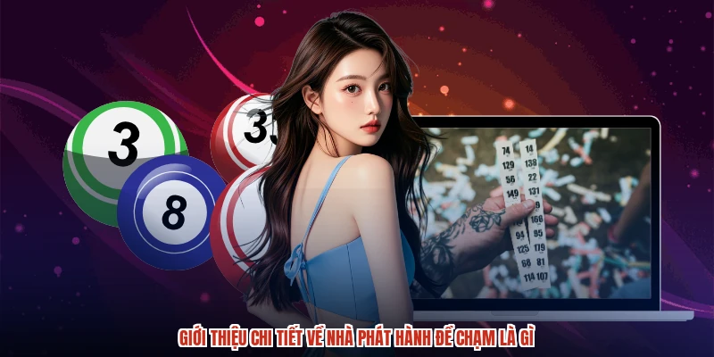 Giới thiệu chi tiết về nhà phát hành đề chạm là gì