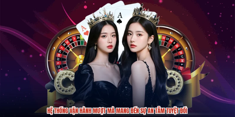 Hệ thống vận hành mượt mà mang đến sự an tâm tuyệt đối