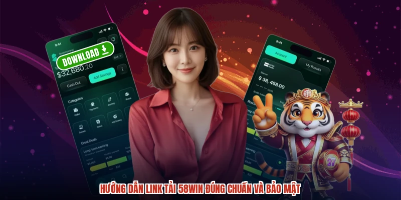 Hướng dẫn link tải 58WIN đúng chuẩn và bảo mật