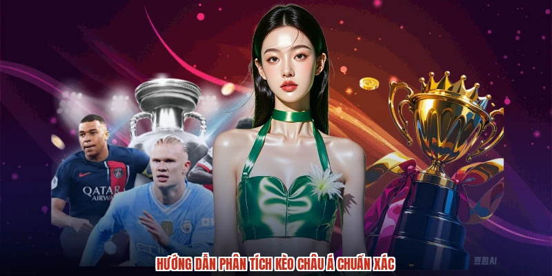 Hướng dẫn phân tích kèo Châu Á chuẩn xác