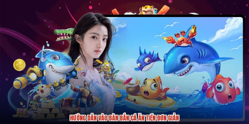 Hướng dẫn vào bàn bắn cá ăn tiền đơn giản