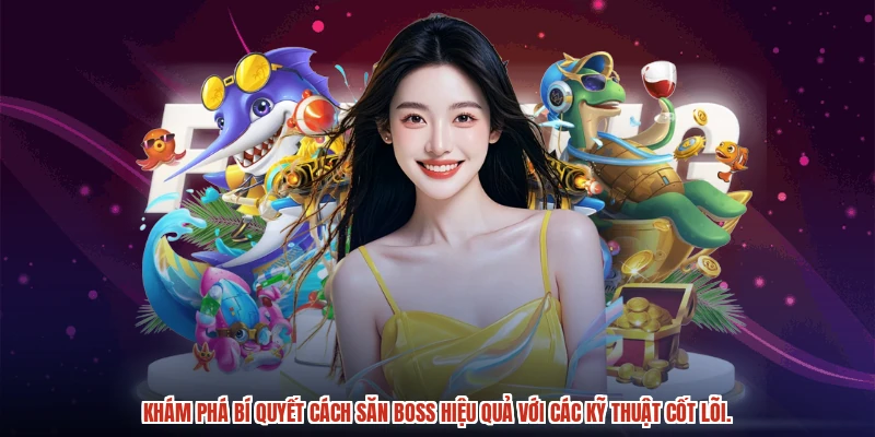 Khám phá bí quyết cách săn boss hiệu quả với các kỹ thuật cốt lõi.