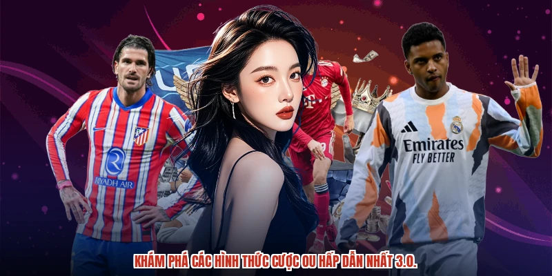 Khám phá các hình thức cược OU hấp dẫn nhất 3.0.