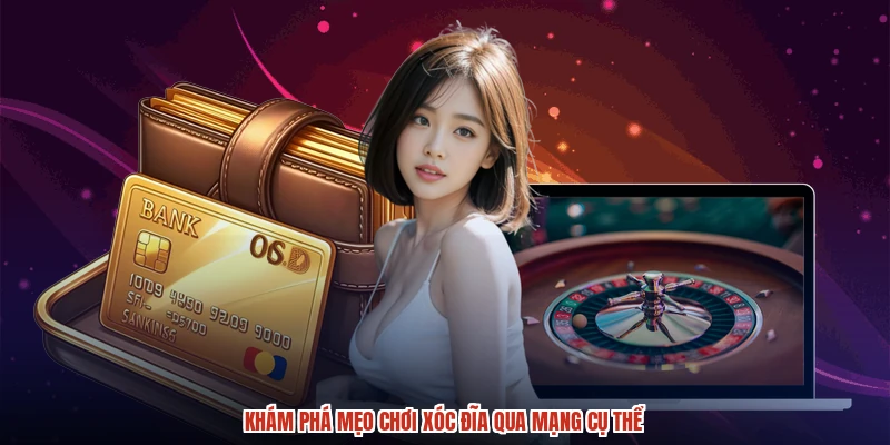 Khám phá mẹo chơi xóc đĩa qua mạng cụ thể