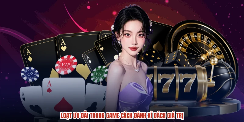 Loạt ưu đãi trong game cách đánh xì dách giá trị