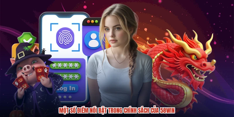 Một số điểm nổi bật trong chính sách của 58WIN