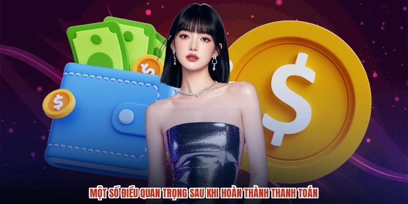 Một số điều quan trọng sau khi hoàn thành thanh toán