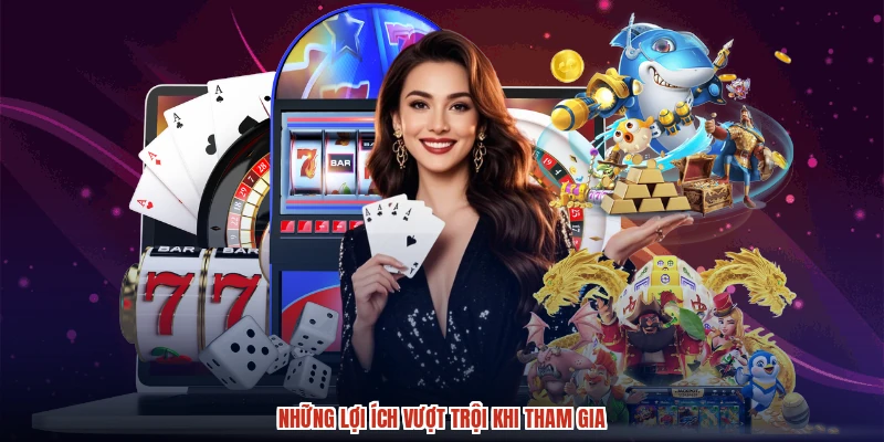 Những lợi ích vượt trội khi tham gia