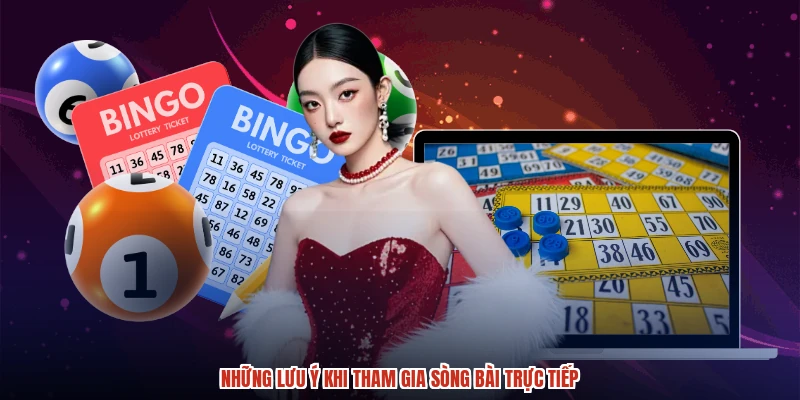 Những lưu ý khi tham gia sòng bài trực tiếp