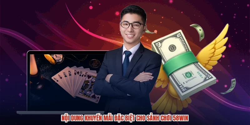 Nội dung khuyến mãi đặc biệt cho sảnh chơi 58WIN