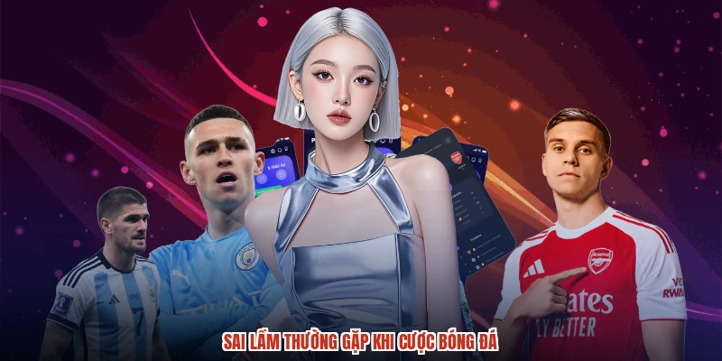 Sai lầm thường gặp khi cược bóng đá