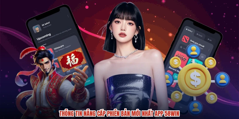 Thông tin nâng cấp phiên bản mới nhất app 58WIN