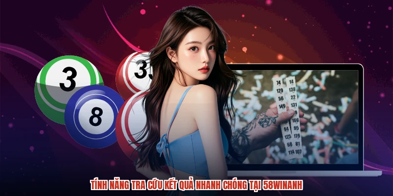 Tính năng tra cứu kết quả nhanh chóng tại 58WINanh