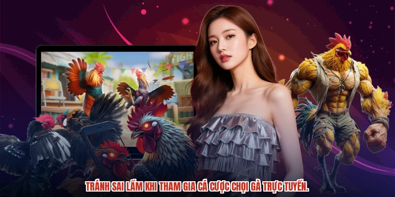 Tránh sai lầm khi tham gia cá cược chọi gà trực tuyến.