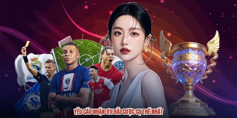 Yêu cầu nhận ưu đãi cược cụ thể nhất